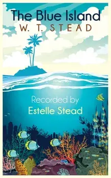 The Blue Island: Experiences of a New Arrival Beyond the Veil, Paperback/William Thomas Stead