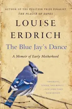 The Blue Jay's Dance: A Birth Year, Paperback/Louise Erdrich