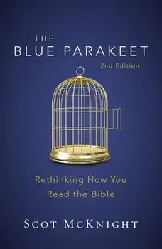 The Blue Parakeet, 2nd Edition: Rethinking How You Read the Bible, Paperback/Scot McKnight