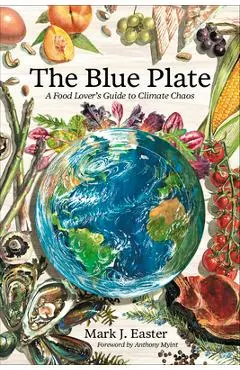 The Blue Plate: A Food Lover's Guide to Climate Chaos - Mark Easter