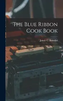 The Blue Ribbon Cook Book, Hardcover/Jennie C. Benedict