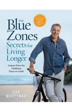 The Blue Zones Secrets for Living Longer: Lessons from the Healthiest Places on Earth - Dan Buettner