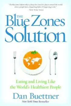 The Blue Zones Solution: Eating and Living Like the World's Healthiest People, Paperback/Dan Buettner
