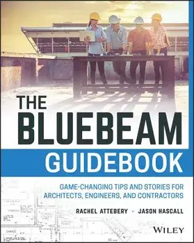 The Bluebeam Guidebook: Game-Changing Tips and Stories for Architects, Engineers, and Contractors, Paperback/Rachel Attebery