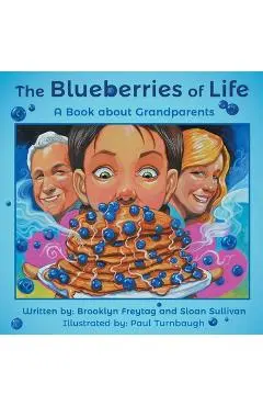 The Blueberries of Life: A Book about Grandparents - Brooklyn Freytag