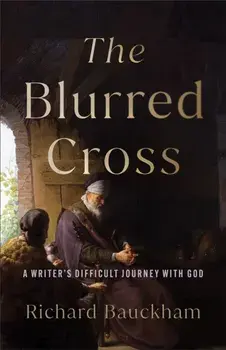 The Blurred Cross. A Writer's Difficult Journey with God, Paperback/Richard Bauckham