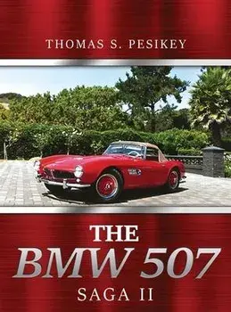 The BMW 507 Saga II, Hardcover/Thomas S. Pesikey