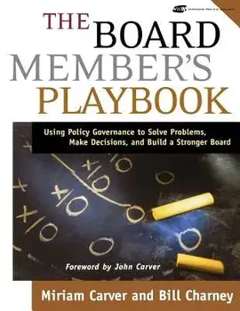 The Board Member's Playbook: Using Policy Governance to Solve Problems, Make Decisions, and Build a Stronger Board [With CDROM], Paperback/Miriam Mayhew Carver