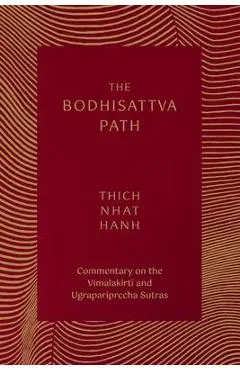 The Bodhisattva Path: Commentary on the Vimalakirti and Ugrapariprccha Sutras - Thich Nhat Hanh