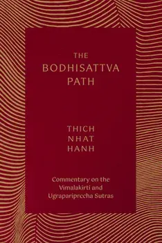 The Bodhisattva Path: Commentary on the Vimalakirti and Ugrapariprccha Sutras, Paperback/Thich Nhat Hanh