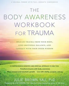 The Body Awareness Workbook for Trauma: Release Trauma from Your Body, Find Emotional Balance, and Connect with Your Inner Wisdom, Paperback/Julie Brown Yau
