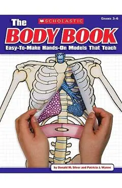 The Body Book: Easy-To-Make Hands-On Models That Teach - Patricia Wynne