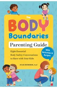 The Body Boundaries Parenting Guide: Eight Essential Body Safety Conversations to Have with Your Kids - Julie Bemerer