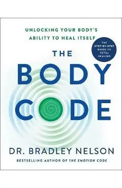 The Body Code: Unlocking Your Body's Ability to Heal Itself - Bradley Nelson