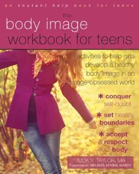 The Body Image Workbook for Teens: Activities to Help Girls Develop a Healthy Body Image in an Image-Obsessed World, Paperback/Julia V. Taylor