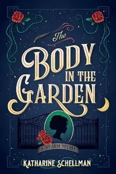 The Body In The Garden. A Lily Adler Mystery, Paperback/Katharine Schellman