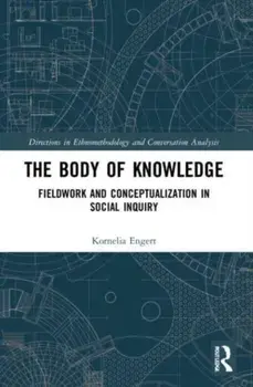 The Body of Knowledge. Fieldwork and Conceptualization in Social Inquiry, Paperback/***