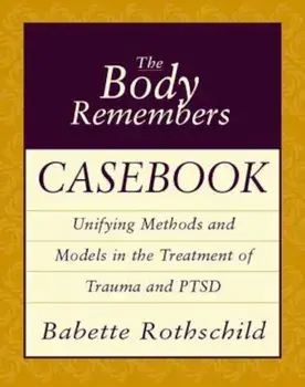 The Body Remembers Casebook: Unifying Methods and Models in the Treatment of Trauma and PTSD, Paperback/Babette Rothschild