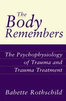 The Body Remembers the Body Remembers: The Psychophysiology of Trauma and Trauma Treatment the Psychophysiology of Trauma and Trauma Treatment, Hardcover/Babette Rothschild
