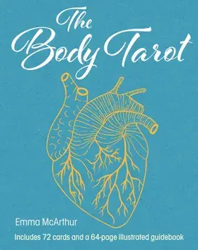 The Body Tarot. Includes 72 Cards and a 64-Page Illustrated Guidebook/Emma McArthur