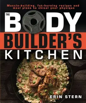 The Bodybuilder's Kitchen, Paperback/Erin Stern