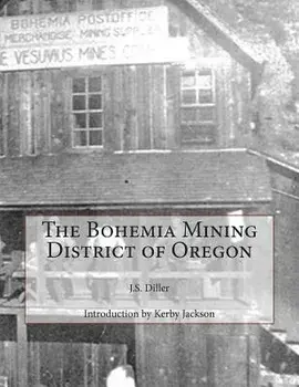 The Bohemia Mining District of Oregon, Paperback/Kerby Jackson