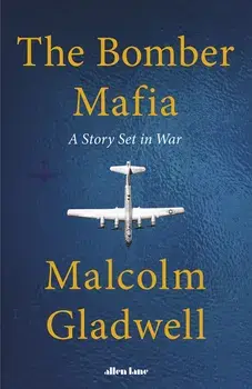 The Bomber Mafia : A Tale of Innovation and Obsession/Malcolm Gladwell