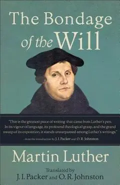 The Bondage of the Will - Martin Luther