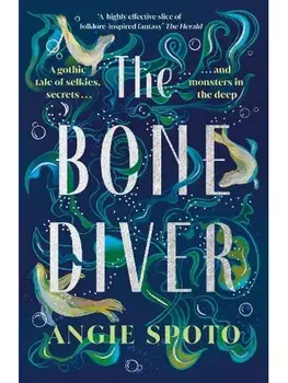The Bone Diver. A gothic tale of legend, secrets and monsters in the deep..., Paperback/Angie Spoto