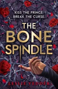 The Bone Spindle. Book 1: a fractured twist on the classic fairy tale Sleeping Beauty, Paperback/Leslie Vedder