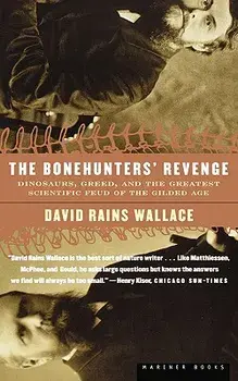 The Bonehunters' Revenge: Dinosaurs, Greed, and the Greatest Scientific Feud of the Gilded Age, Paperback/David Rains Wallace