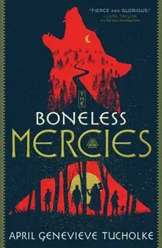 The Boneless Mercies, Paperback/April Genevieve Tucholke