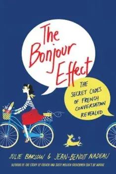 The Bonjour Effect: The Secret Codes of French Conversation Revealed, Paperback/Julie Barlow