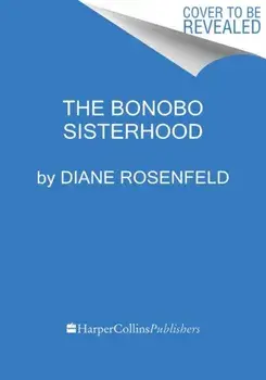 The Bonobo Sisterhood. Revolution Through Female Alliance, Hardback/Diane Rosenfeld