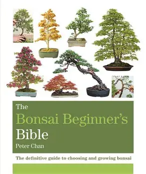 The Bonsai Beginner's Bible, Paperback/Peter Chan