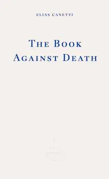 The Book Against Death, Paperback/Elias Canetti