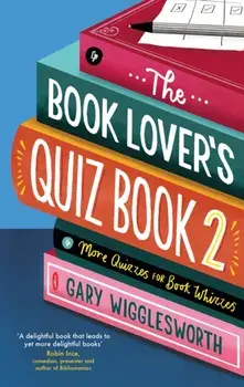 The Book Lover's Quiz Book 2. More Quizzes for Book Whizzes, Hardback/Gary Wigglesworth