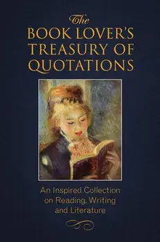 The Book Lover's Treasury of Quotations: An Inspired Collection on Reading, Writing and Literature, Paperback/Jo Brielyn