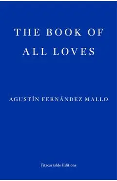 The Book of All Loves - Agustin Fernandez Mallo
