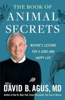 The Book of Animal Secrets. Nature's Lessons for a Long and Happy Life, Paperback/David B. Agus