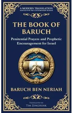 The Book of Baruch: Timeless Lessons of Faith, Hope, and Redemption - Baruch Ben Neriah