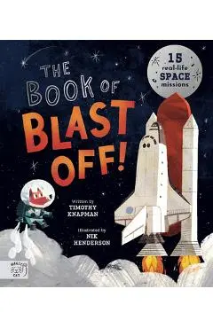 The Book of Blast Off!: 15 Real-Life Space Missions - Nik Henderson