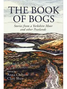 The Book of Bogs. Stories from a Yorkshire Moor and other Peatlands, Paperback/***