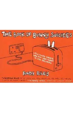 The Book of Bunny Suicides: Little Fluffy Rabbits Who Just Don't Want to Live Anymore - Andy Riley