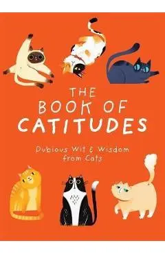 The Book of Catitudes: Dubious Wit & Wisdom from Cats - Cider Mill Press