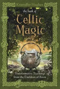 The Book of Celtic Magic: Transformative Teachings from the Cauldron of Awen, Paperback/Kristoffer Hughes