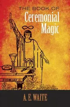 The Book of Ceremonial Magic - A. E. Waite