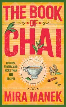 The Book of Chai. History, stories and more than 60 recipes, Hardback/Mira Manek