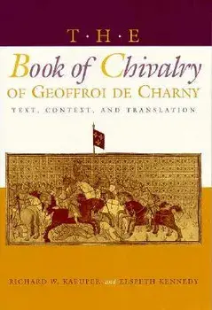 The Book of Chivalry of Geoffroi de Charny: Text, Context, and Translation, Paperback/Richard W. Kaeuper