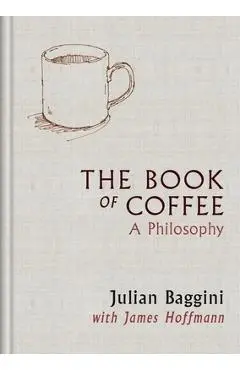 The Book of Coffee: A Philosophy - James Hoffmann